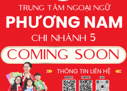 COMING SOON: CHI NHÁNH THỨ 5 CỦA TRUNG TÂM NGOẠI NGỮ PHƯƠNG NAM 