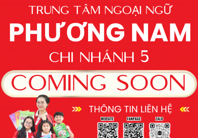 COMING SOON: CHI NHÁNH THỨ 5 CỦA TRUNG TÂM NGOẠI NGỮ PHƯƠNG NAM 